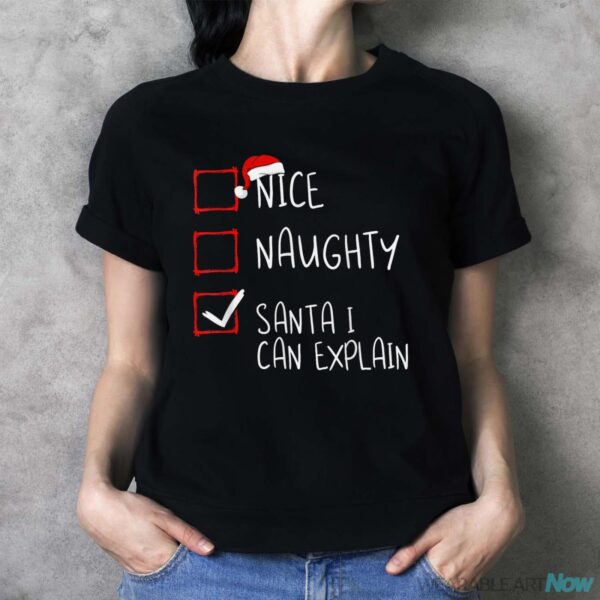 Nice Naughty Santa I Can Explain Christmas List Santa Claus Shirt - Ladies T-Shirt