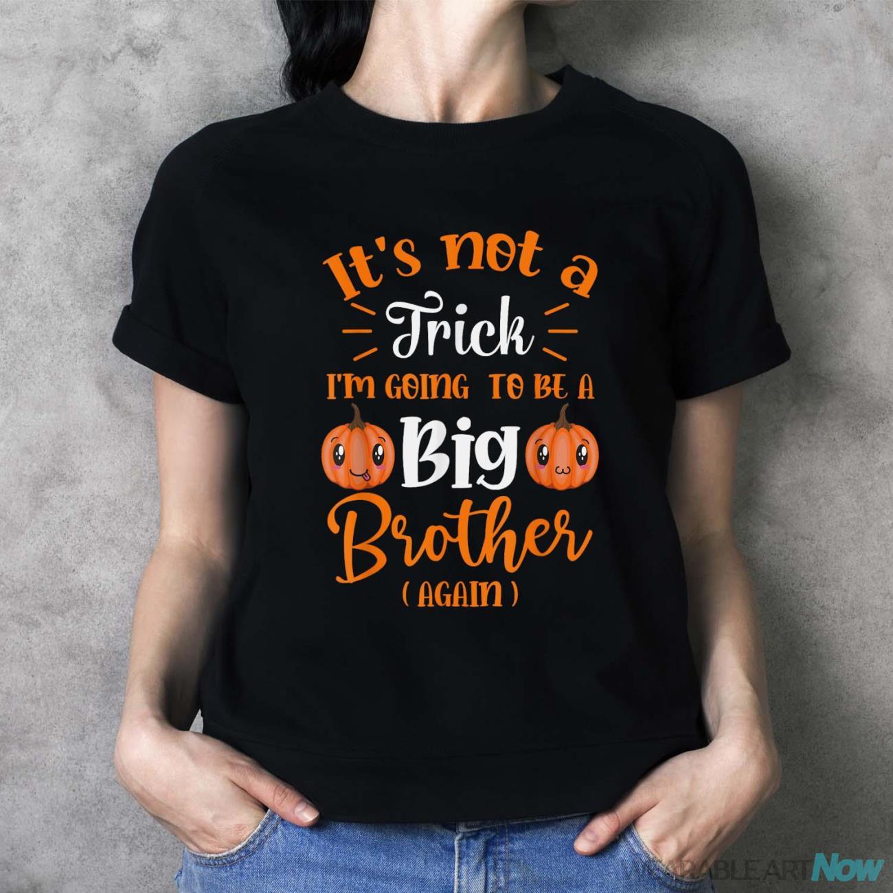 Not A Trick I'm Going To Be A Big Brother Again Halloween Shirt - Ladies T-Shirt