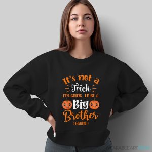 Not A Trick I'm Going To Be A Big Brother Again Halloween Shirt - Sweatshirt