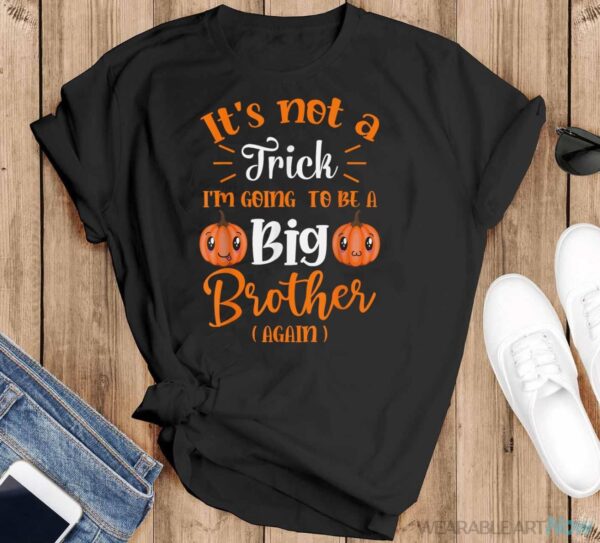 Not A Trick I'm Going To Be A Big Brother Again Halloween Shirt - Black T-Shirt