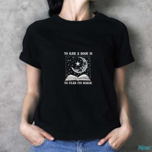 To Ban A Book Is To Fear Its Magic Shirt - Ladies T-Shirt