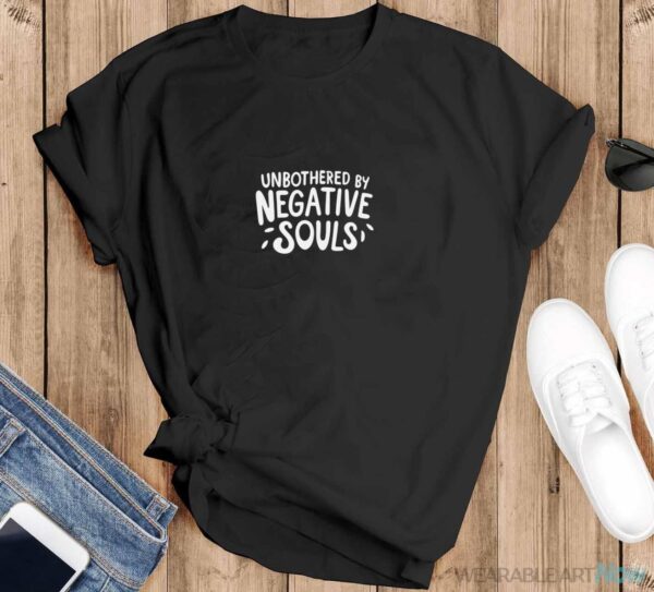 Unbothered By Negative Souls Unapologetic Black Cute Girl Shirt - Black T-Shirt