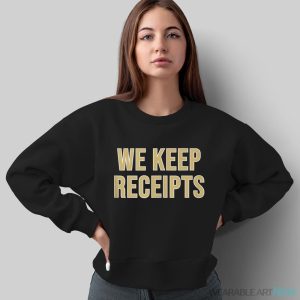 We Keep Receipts Shirt - Sweatshirt