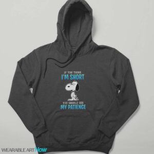 If you think I’m short you should see my patience Snoopy lovers t-shirt - Hoodie