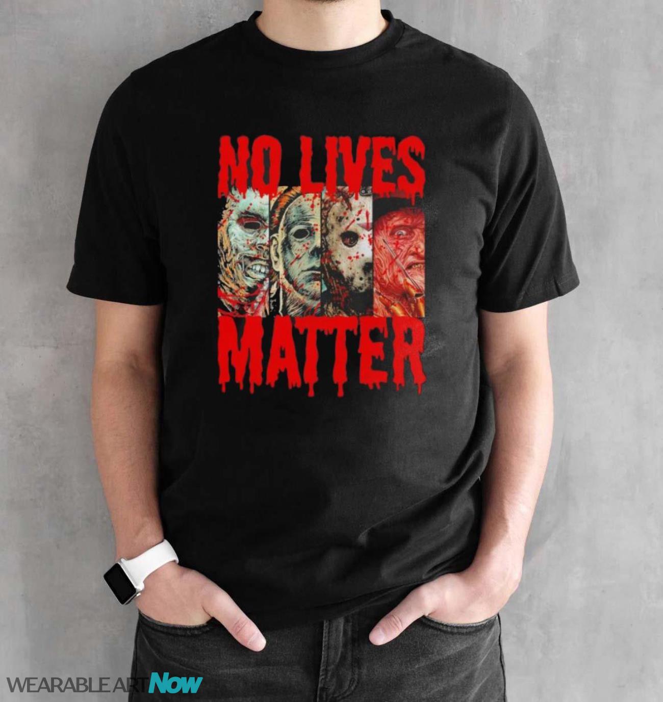 Leatherface Jason Voorhees Freddy Krueger and Michael Myers no lives matter Halloween shirt - Black Unisex T-Shirt