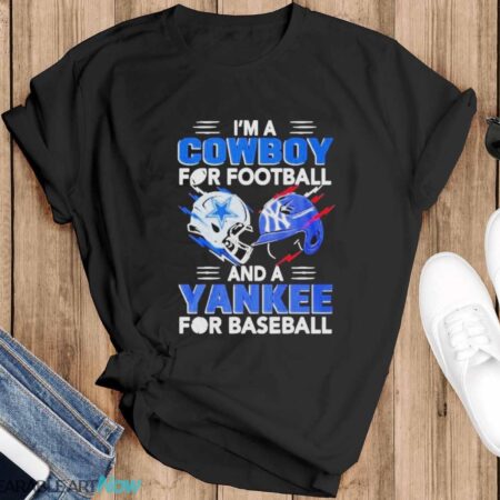 I’m A Dallas Cowboys For Football And A New York Yankees For Baseball Shirt - Black T-Shirt