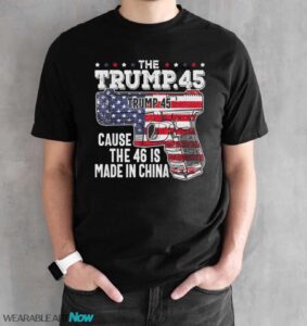 45 American Flag, The Trump 45 Cause The 46 Is Made In China Shirt - Black Unisex T-Shirt