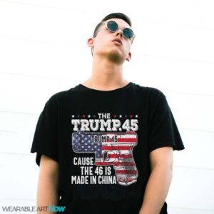 45 American Flag, The Trump 45 Cause The 46 Is Made In China Shirt - G500 Gildan T-Shirt