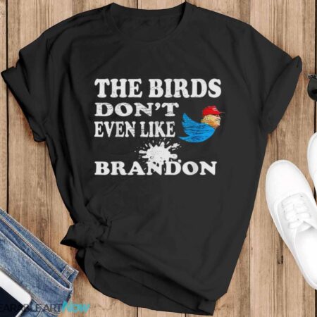 Biden Bird Poop I The Birds Don’t Even Like Biden Fun Shirt - Black T-Shirt