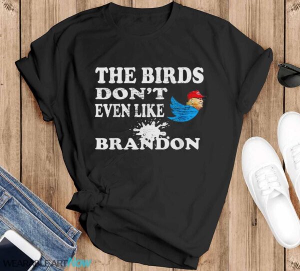 Biden Bird Poop I The Birds Don’t Even Like Biden Fun Shirt - Black T-Shirt