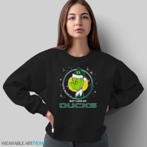 Christmas Grinch Santa I Hate People But I Love My Oregon Ducks Shirt - Sweatshirt