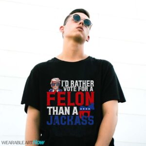 I’d Rather Vote For A Felon Than A Jackass Trump Shirt - G500 Gildan T-Shirt