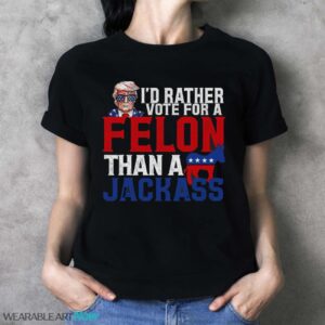 I’d Rather Vote For A Felon Than A Jackass Trump Shirt - Ladies T-Shirt