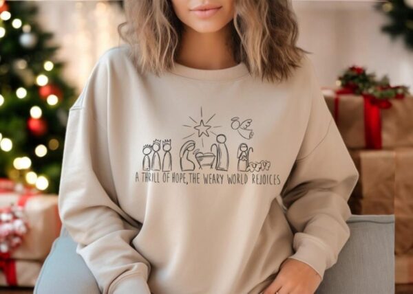 A Thrill Of Hope The Weary World Rejoices Sweatshirt Gift For Christians Product Photo 1