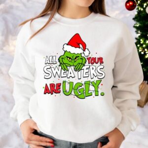 All Your Sweaters Are Ugly Christmas Sweatshirt Product Photo 3