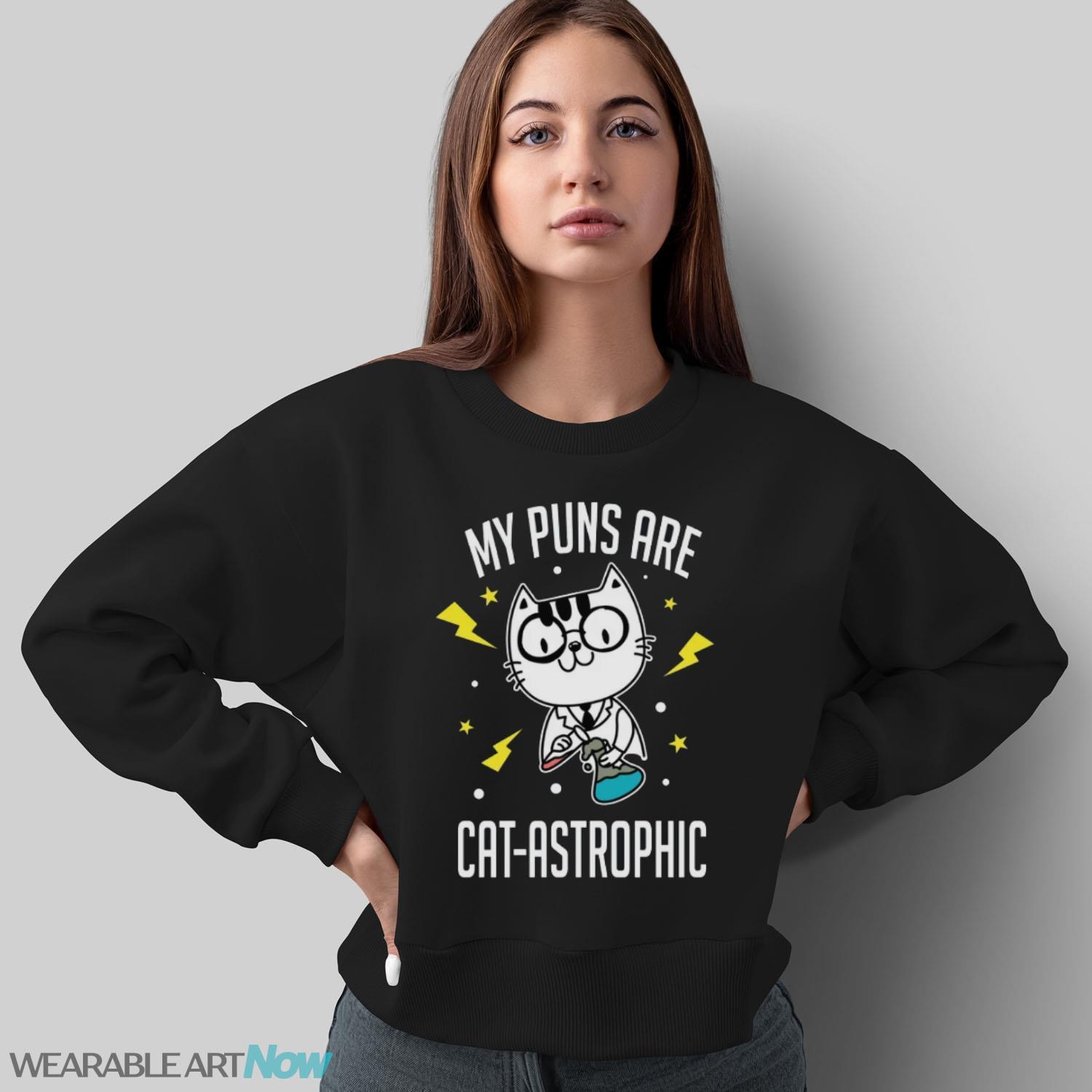 Catastrophic Puns T-Shirt, Cat Pun Shirt - Sweatshirt