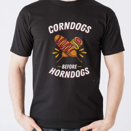 Corndogs Before Horndogs, Food Before Guys Shirt - Men T-Shirt