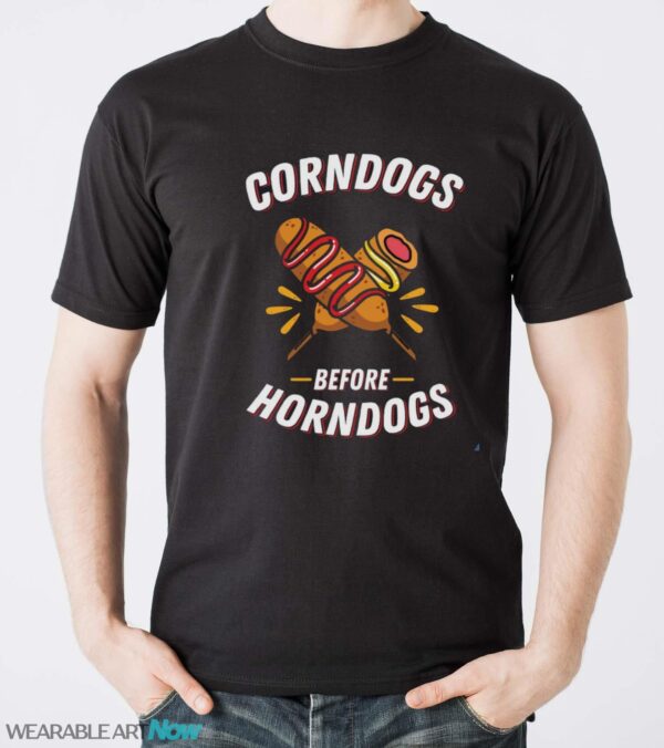 Corndogs Before Horndogs, Food Before Guys Shirt - Men T-Shirt