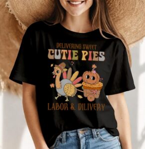 Delivering Sweet Cutie Pies Labor And Delivery Thanksgiving Shirt Gift - Women Black T-Shirt