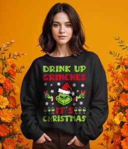 Drink Up Grinches Shirt, Hoodie, Christmas Sweatshirt - Girl Black Swearshirt