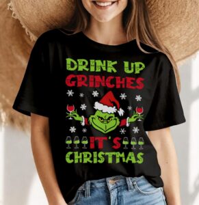 Drink Up Grinches Shirt, Hoodie, Christmas Sweatshirt - Women Black T-Shirt