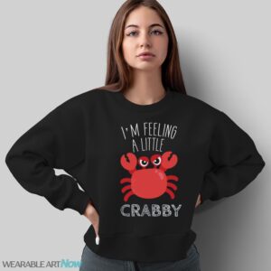 Feeling Crabby Shirt, Crabby T-Shirt - Sweatshirt