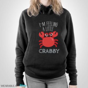 Feeling Crabby Shirt, Crabby T-Shirt - Unisex Pullover Hoodie