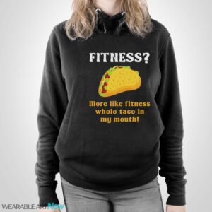 Fitness Taco More Like Fitness Whole Taco in My Mouth Shirt - Unisex Pullover Hoodie