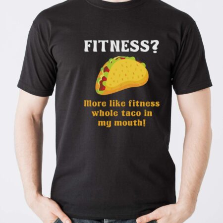 Fitness Taco More Like Fitness Whole Taco in My Mouth Shirt - Men T-Shirt