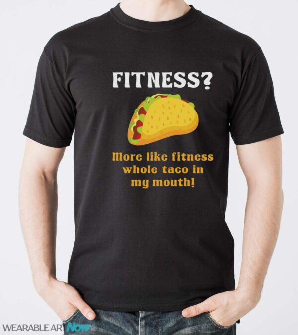 Fitness Taco More Like Fitness Whole Taco in My Mouth Shirt - Men T-Shirt