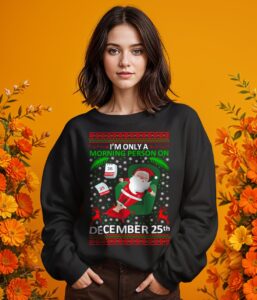 Funny Santa Ugly Christmas Sweater - Only Morning Person On 25th December Christmas Shirt - Girl Black Swearshirt