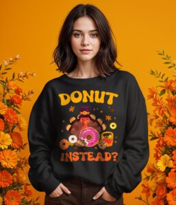 Funny Thanksgiving Fall Pumpkin Donut Instead Turkey Shirt Gift - Girl Black Swearshirt