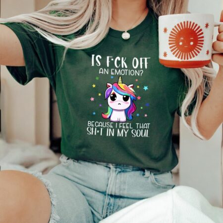 Funny Unicorn Is Fck Off An Emotion Because I Feel That Shit In My Soul Shirt Product Photo 1