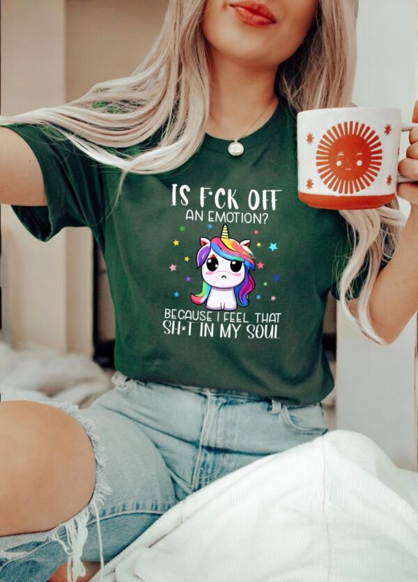 Funny Unicorn Is Fck Off An Emotion Because I Feel That Shit In My Soul Shirt Product Photo 1