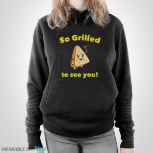 Grilled Cheese Shirt, So Grilled to See You, Grilled Cheese Lover - Unisex Pullover Hoodie