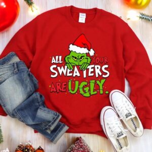 Grinch All Your Sweaters Are Ugly Christmas Sweatshirt Product Photo 3