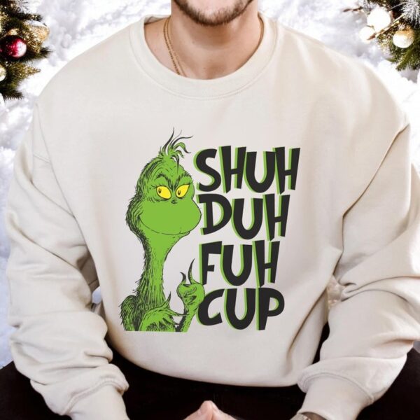 Grinch Shuh Duh Fuh Cup Christmas Sweatshirt Product Photo 1