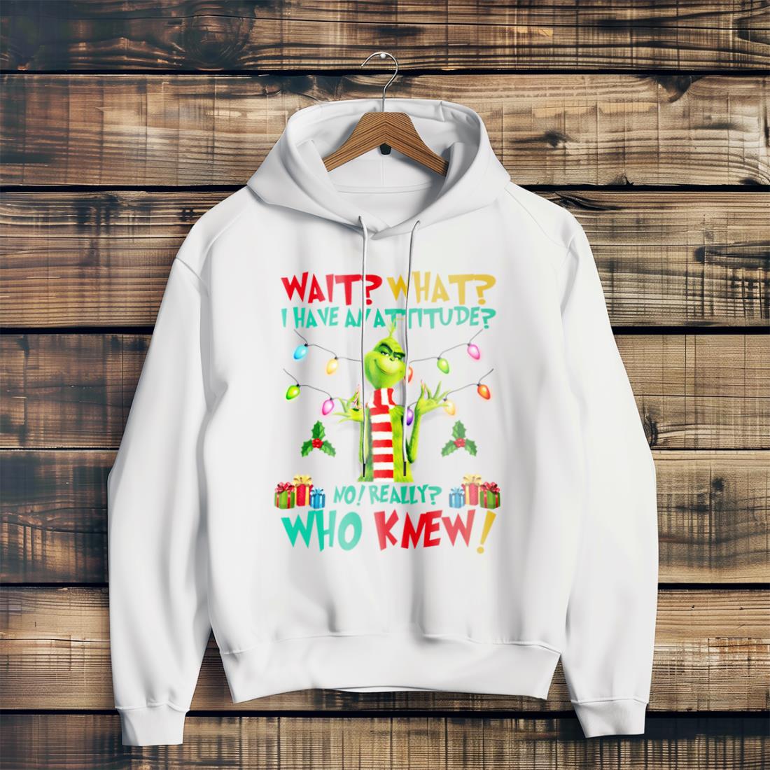 Grinch Wait What I Have Attitude Christmas Shirt Product Photo 2