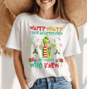 Grinch Wait What I Have Attitude Christmas Shirt Product Photo 4