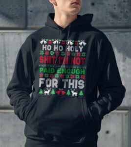 Ho Ho Holy Shit I'm Not Paid Enough For This Ugly Christmas Product Photo 3