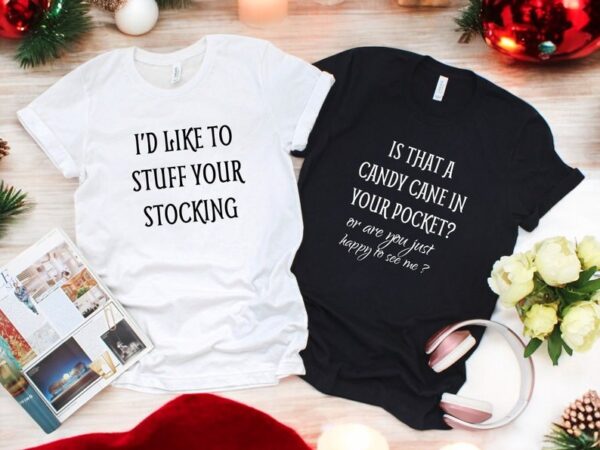 I'd Like To Stuff Your Stocking, Is Tha A Candy Cane In Your Pocket Couple Matching Christmas Shirt Product Photo 1