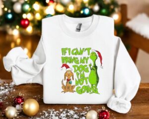 If I Can't Bring My Dog I'm Not Going Christmas Grinch Funny Sweatshirt Product Photo 2