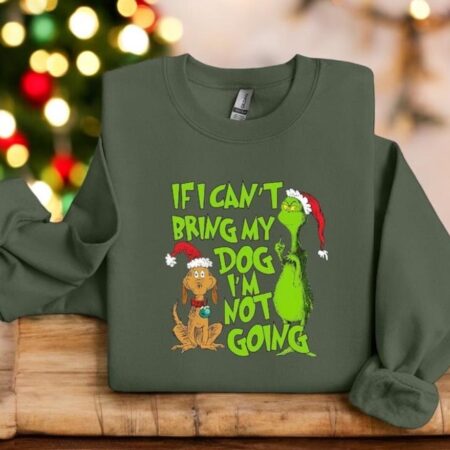 If I Can't Bring My Dog I'm Not Going Christmas Grinch Funny Sweatshirt Product Photo 1