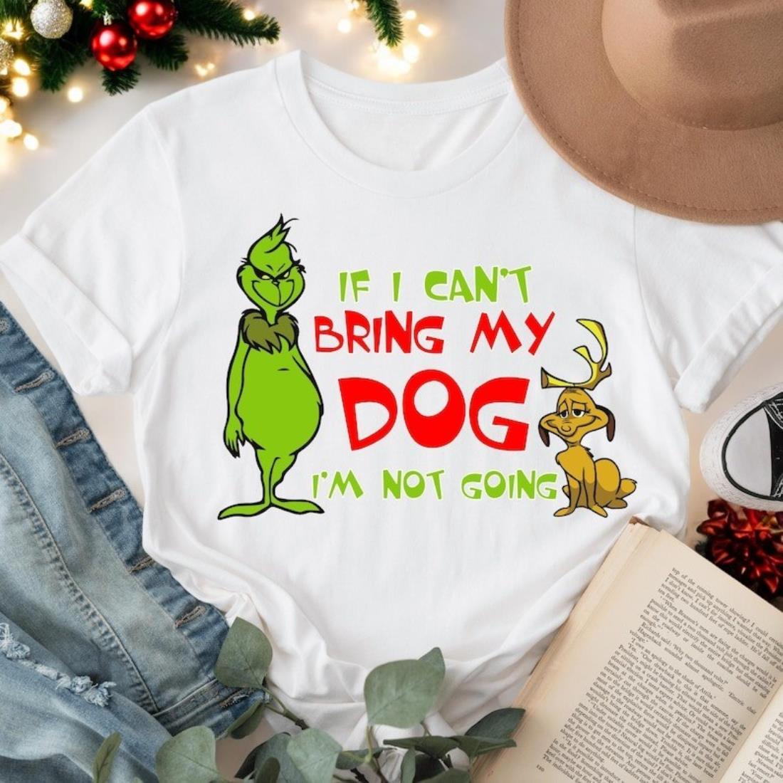 If I Can't Bring My Dog I'm Not Going Grinch Christmas Shirt Product Photo 2