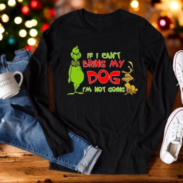 If I Can't Bring My Dog I'm Not Going Grinch Christmas Shirt Product Photo 1