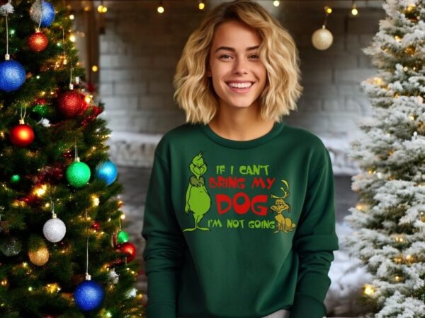 If I Can't Bring My Dog I'm Not Going Grinch Christmas Sweatshirt Product Photo 1