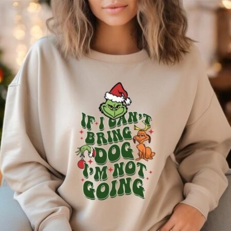 If I Can't Bring my Dog I'm not Going Shirt, Grinch Dog Lover Sweatshirt Product Photo 1