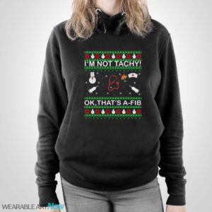 I’m Not Tachy Ok That’s A-FIB Ugly Christmas Sweater - Unisex Pullover Hoodie