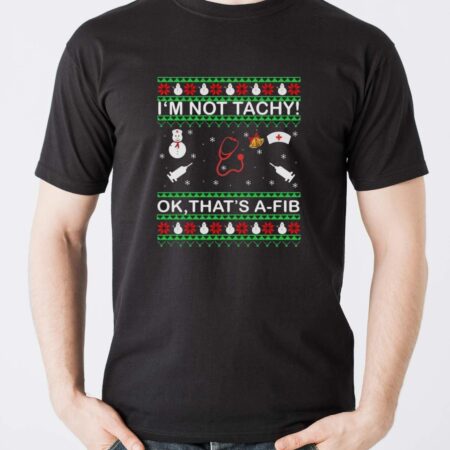 I’m Not Tachy Ok That’s A-FIB Ugly Christmas Sweater - Men T-Shirt