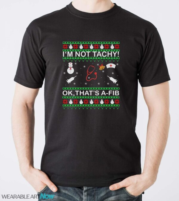 I’m Not Tachy Ok That’s A-FIB Ugly Christmas Sweater - Men T-Shirt